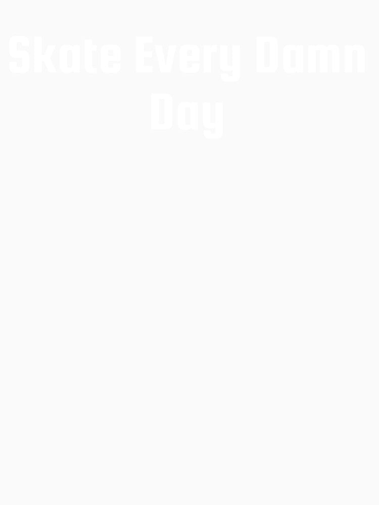 Skate Every Damn Day by Ninjacatoff