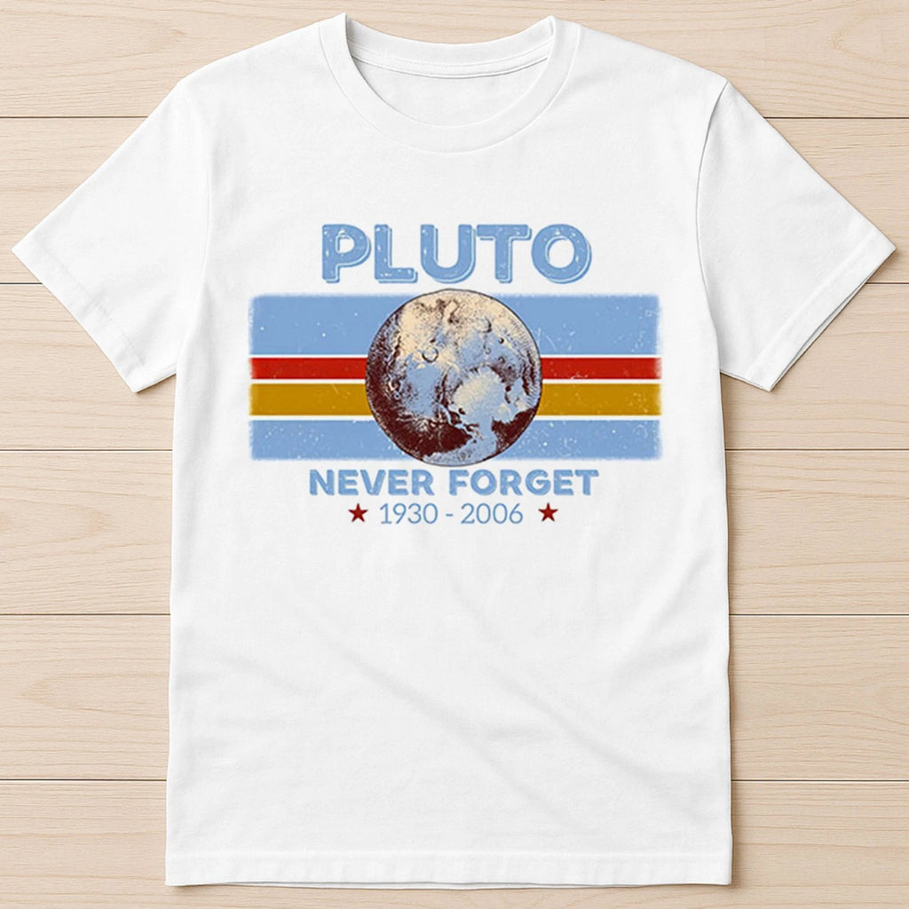 Pluto Never Forget 1930 2006 Science Space Planet Funny Gift Tee T Shirt 2921