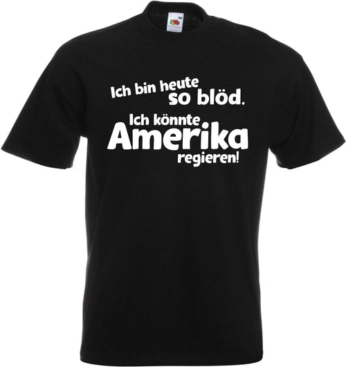 #183 Fun T-Shirt "I'm So Stupid - Could Rule America" Size 116-152 / S-5XL