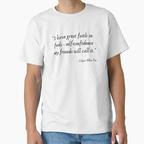 "I have great faith in fools - self-confidence my friends will call it." by Edgar Allan Poe by Poemit