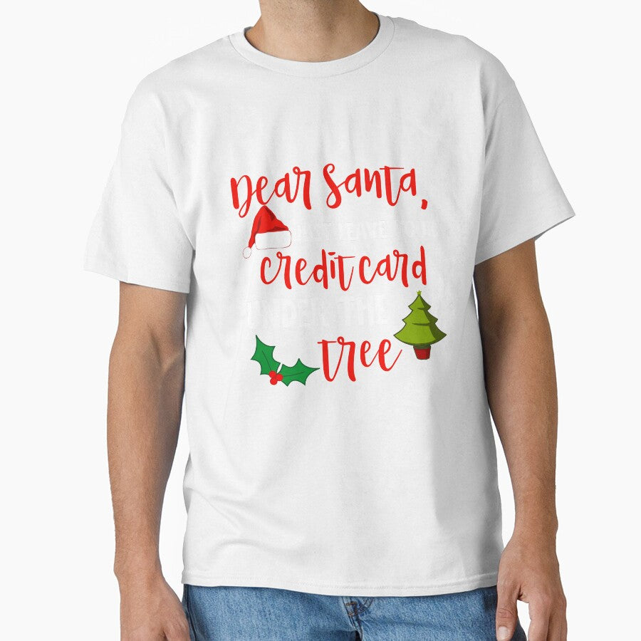 Dear Santa Leave Your Credit Card Under the Tree Christmas T-Shirt by AllStarMerch