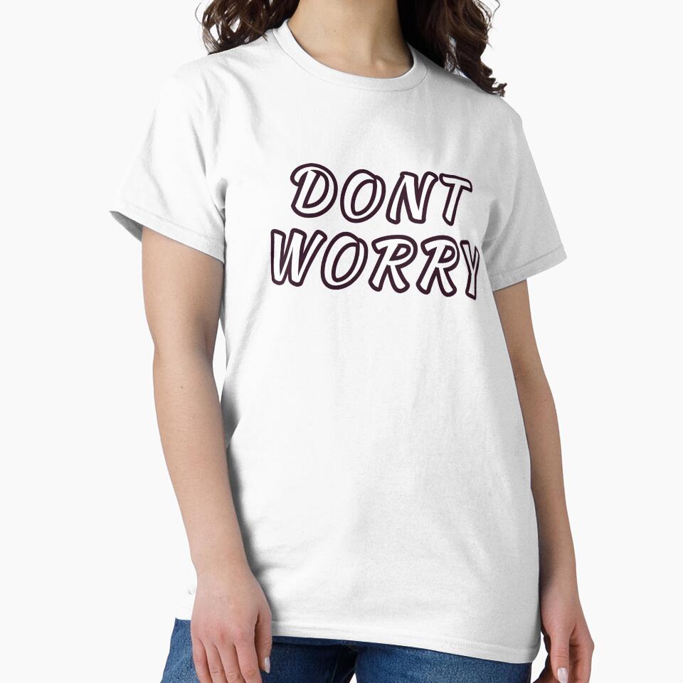 Dont Worry : Minimalist Inspirational Positive Quote for Everyday Wear by SGCreations-78