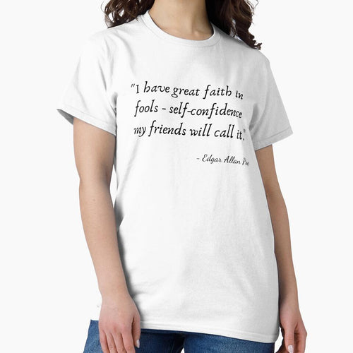 "I have great faith in fools - self-confidence my friends will call it." by Edgar Allan Poe by Poemit