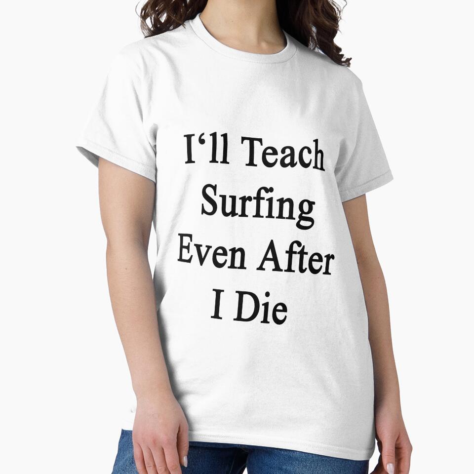 I'll Teach Surfing Even After I Die by supernova23