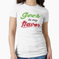 Geek Is My Flavor by GeekShirtsHQ