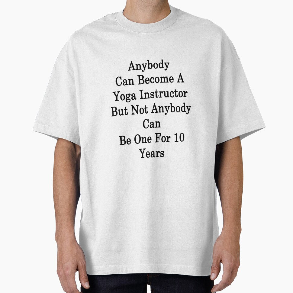 Anybody Can Become A Yoga Instructor But Not Anybody Can Be One For 10 Years by supernova23