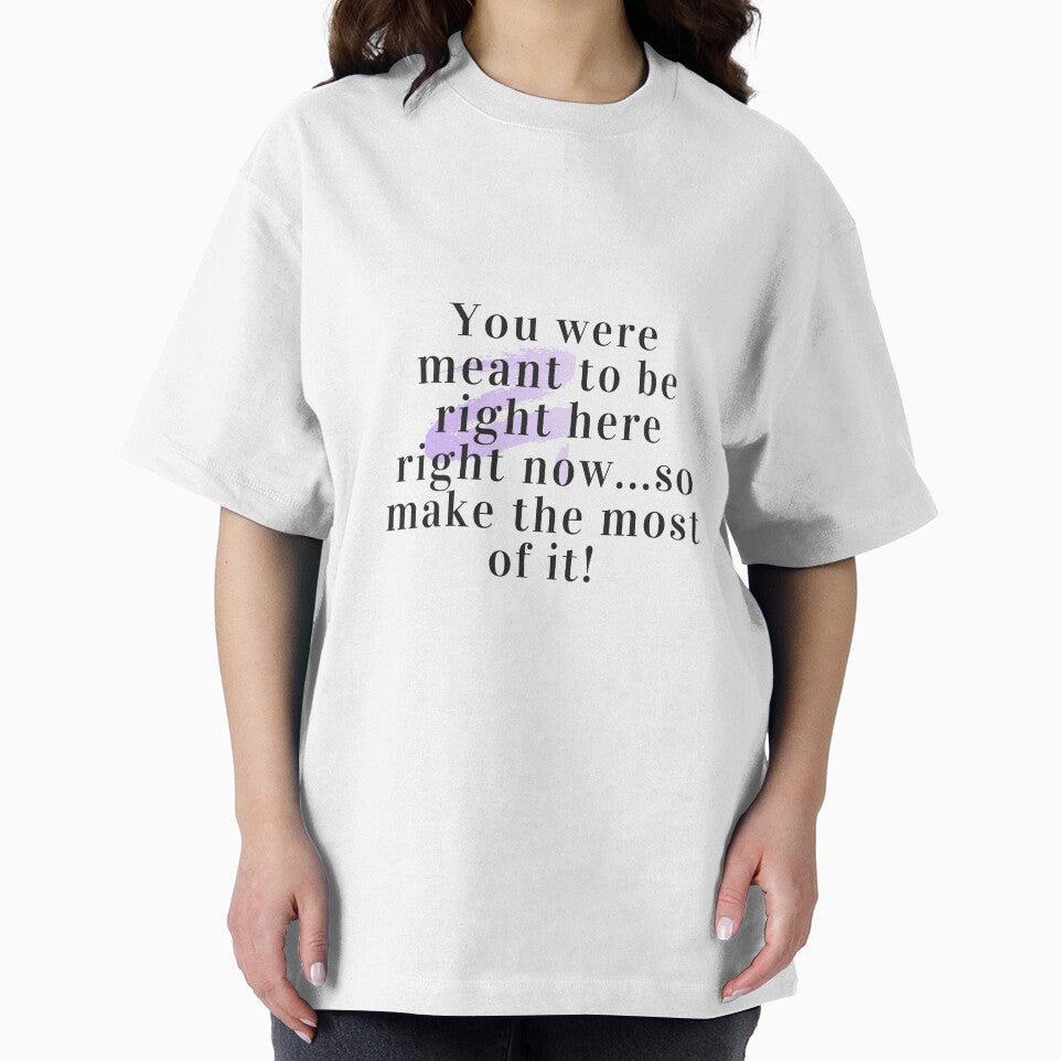 meaningful quote "You were meant to be right here right now... so make the most of it!" by TorotoDesign