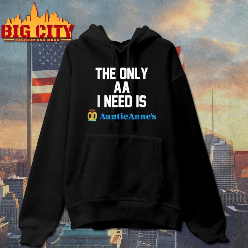 the only aa i need is auntie anne’s shirt