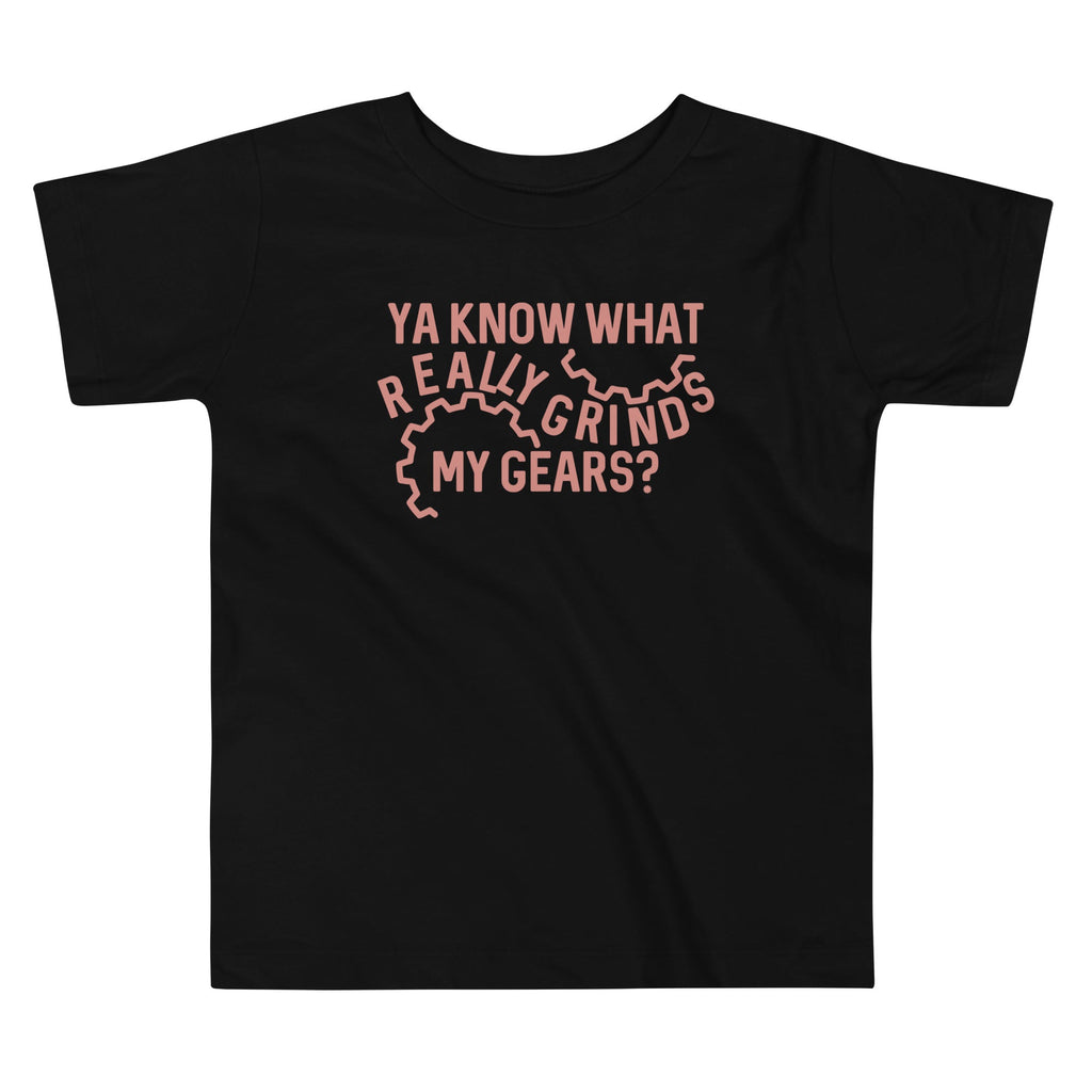 Grinds My Gears Kid's Toddler Tee