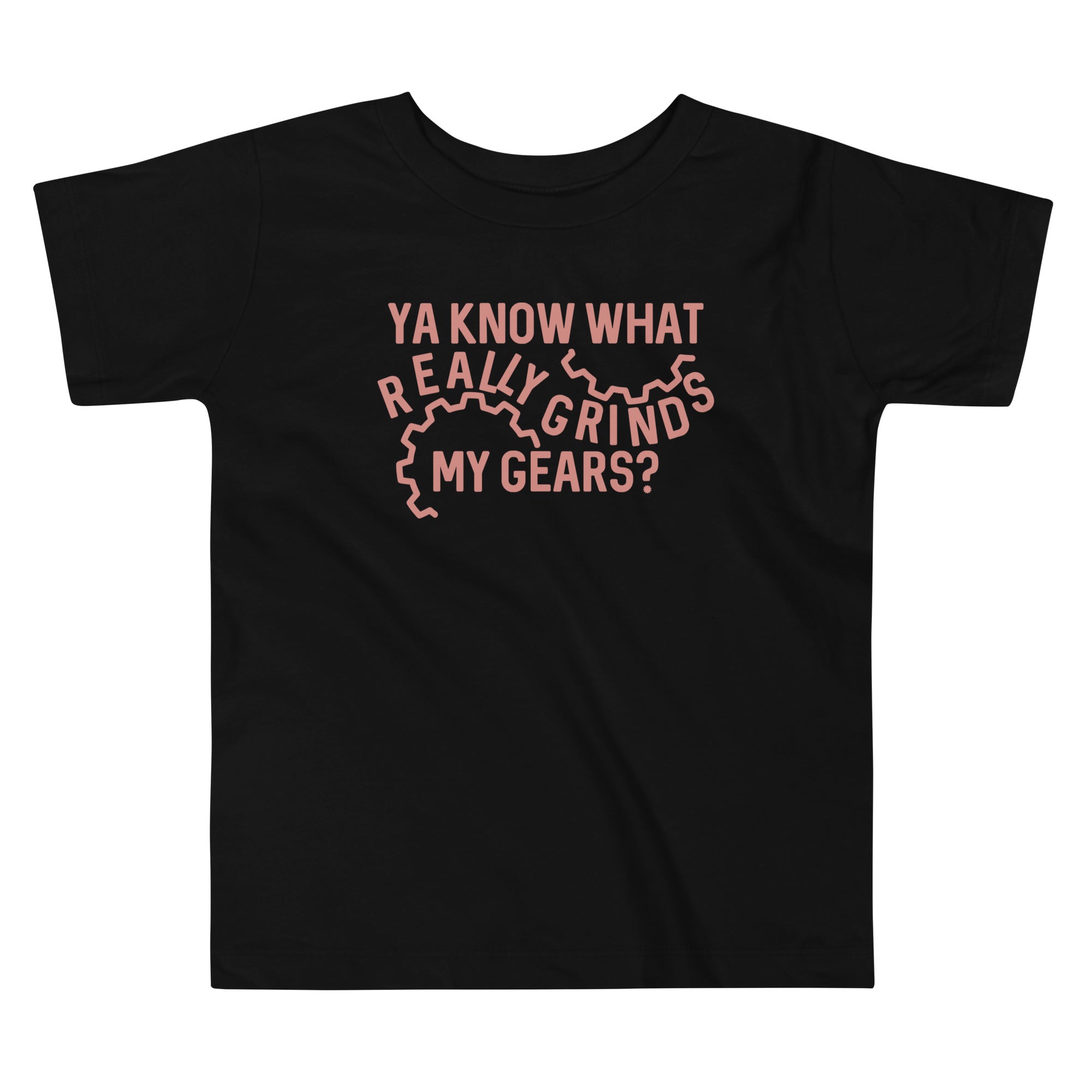 Grinds My Gears Kid's Toddler Tee