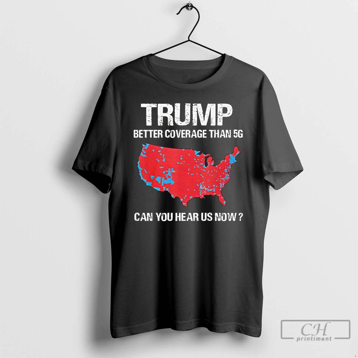 Premium Trump Better Coverage Than 5g Can You Hear Us Now Map T Shirts