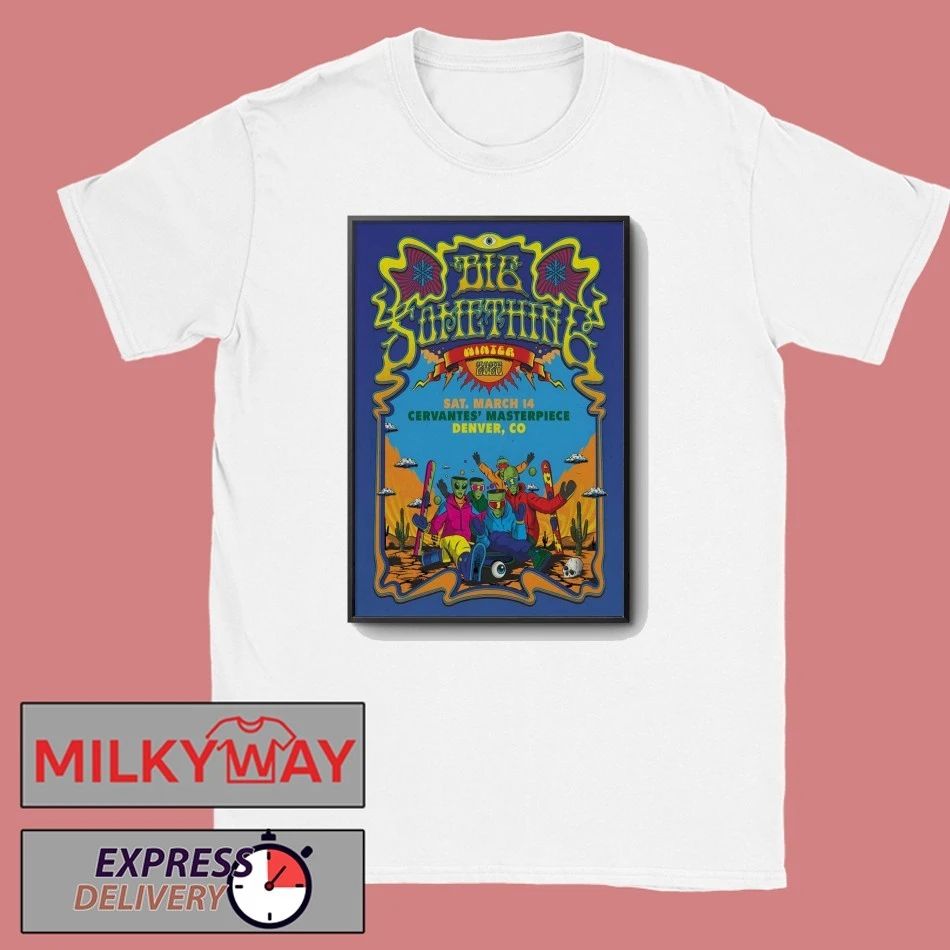 Big Something Mar 14 2026 Cervantes’ Other Side In Denver CO Poster shirt