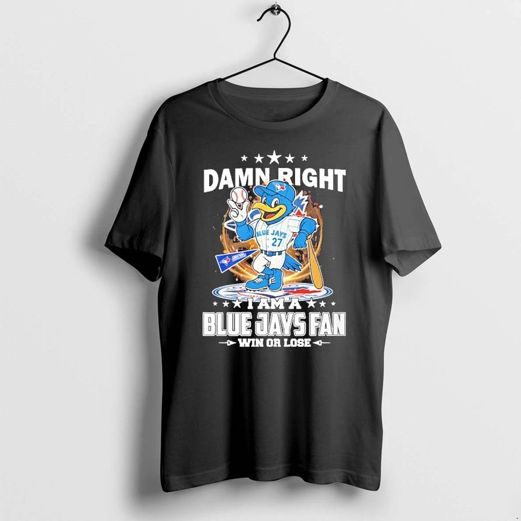 Damn Right I Am A Toronto Blue Jays Mascot Fan Win Or Lose Tshirts Sweater