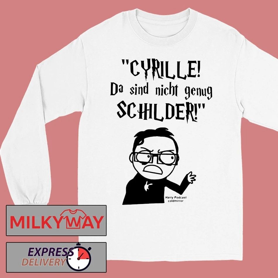 Cyrille da sind nicht genug schilder Harry podcast coldmirror new shirt